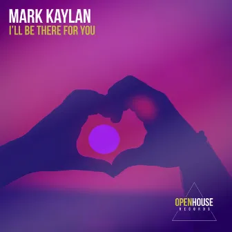 I'll Be There For You by Mark Kaylan