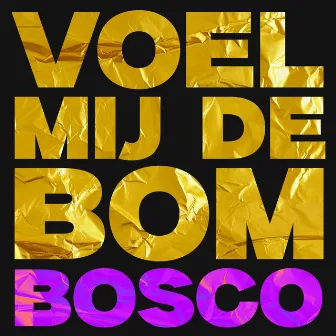 Voel Mij De Bom by BOSCO