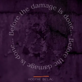 Before the Damage is Done... by Hoothe Belac