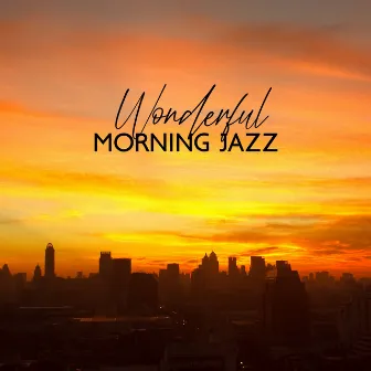 Wonderful Morning Jazz by Morning Jazz & Chill