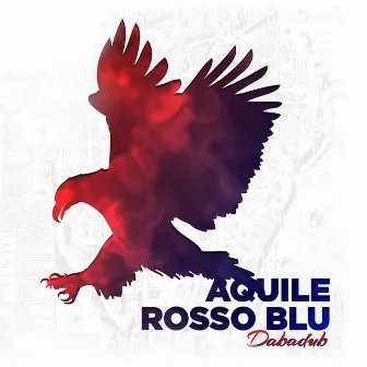 Aquile rosso blu by Dabadub Sound System