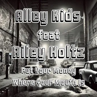 Put Your Money Where Your Mouth Is by Alley Kids