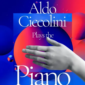 Aldo Ciccolini Plays the Piano by Aldo Ciccolini