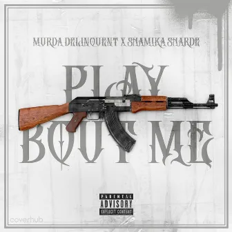 Play Bout Me by Murda Delinquent