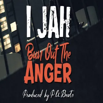 Bun Out the Anger by I Jah