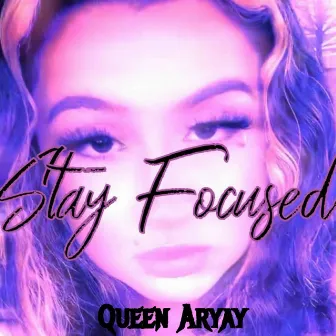 Stay Focused by Queen Aryay