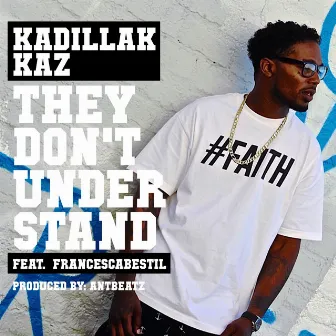 They Don't Understand (feat. FrancescaBeStil) by Kadillak Kaz