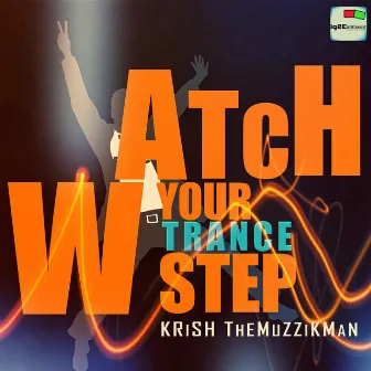 Watch Your Trance Step by Krish The Muzzikman