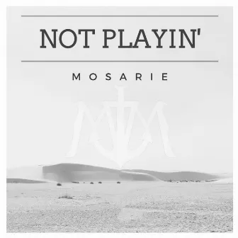 Not Playin' by Mosarie