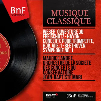 Weber: Ouverture du Freischütz - Haydn: Concerto pour trompette, Hob. VIIe:1 - Beethoven: Symphonie No. 1 (Mono Version) by Jean-Baptiste Mari