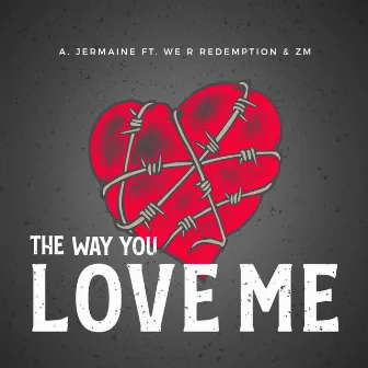 The Way You Love Me by A. Jermaine