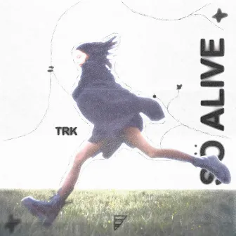 So Alive by TRK