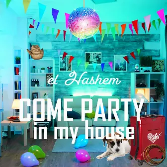 Come Party in My House by el Hashem