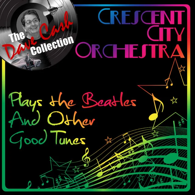 Crescent City Orchestra Plays The Beatles And Other Good Tunes - [The Dave Cash Collection]