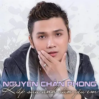 Kiếp sau anh vẫn yêu em by Nguyên Chấn Phong