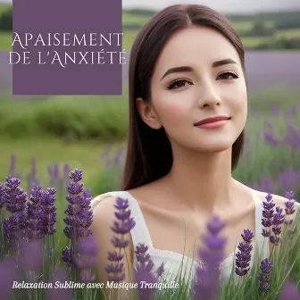 Apaisement de l'Anxiété: Relaxation Sublime avec Musique Tranquille by Musicothérapie