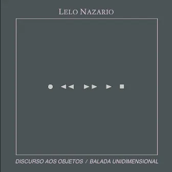 Discurso aos Objetos / Balada Unidimensional by Lelo Nazario