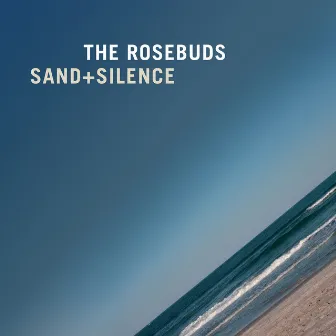 Sand + Silence by The Rosebuds