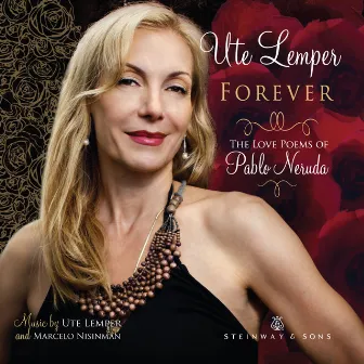 Forever: The Love Poems of Pablo Neruda by Ute Lemper