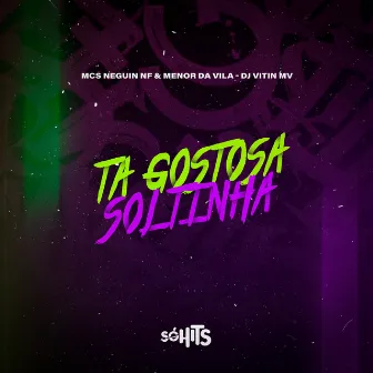 Ta Gostosa Soltinha by Dj vitin mv