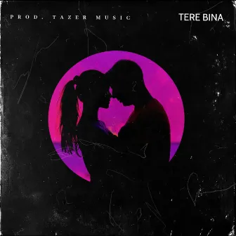 Tere Bina by Tazer Music