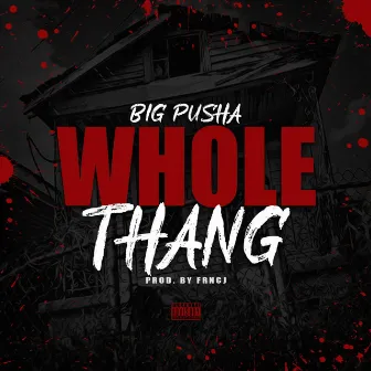 Whole Thang by BIG PUSHA