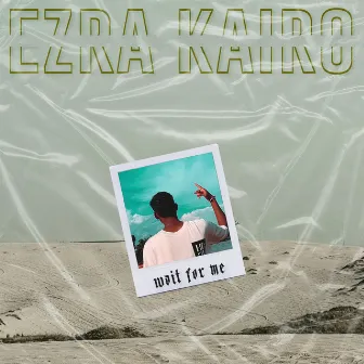 Wait for Me by Ezra Kairo