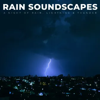 Rain Soundscapes: A Night Of Rain, Lightning & Thunder by cloudcity