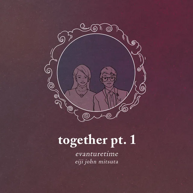 together Pt. 1