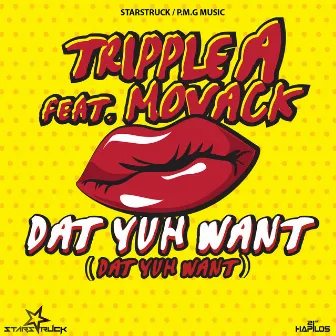 Dat Yuh Want - Single by Tripple A