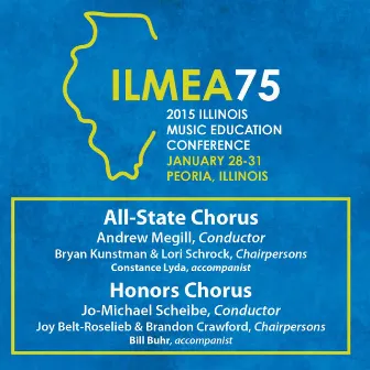 2015 Illinois Music Educators Association (ILMEA): All-State Chorus & Honors Chorus [Live] by Illinois Honors Chorus