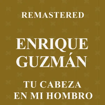 Tu cabeza en mi hombro (Remastered) by Enrique Guzman