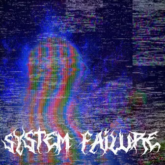 System Failure by Lxst Wxrld