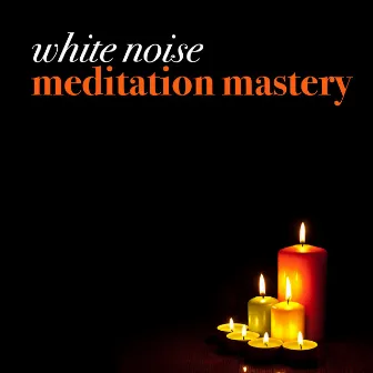 White Noise: Meditation Mastery by Unknown Artist