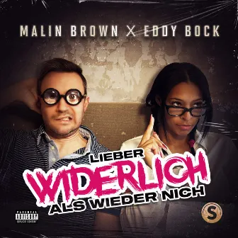 Lieber widerlich als wieder nich by Malin Brown