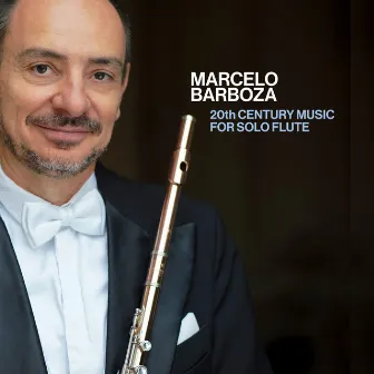 20th Century Music for Solo Flute by Marcelo Barboza