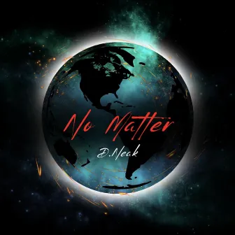 No Matter by D.Neak