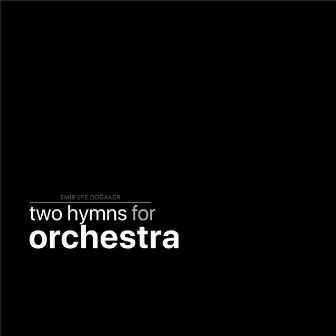 Two Hymns for Orchestra (Instrumental Version) by Emir Efe Doğaner