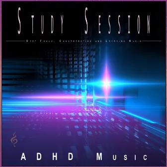 Study Session: Deep Focus, Concentration and Learning Music by ADHD Music