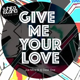 Give Me Your Love by DJ Desk One