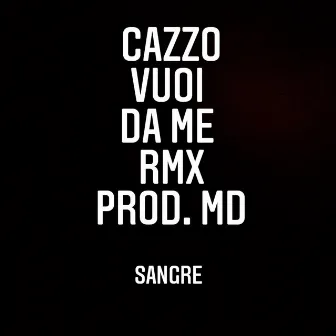 Cazzo vuoi da me by Sangre