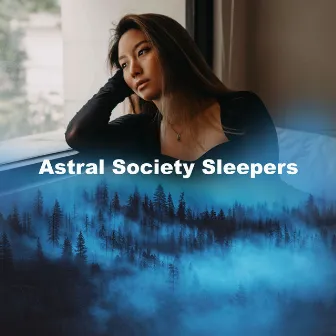 Astral Society Sleepers by Astral Noise