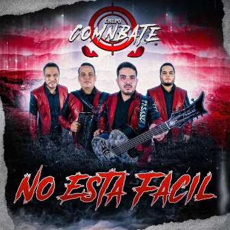 No Esta Facil by Grupo Comnbate