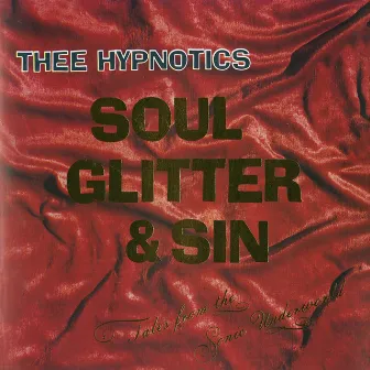 Soul, Glitter & Sin (Remastered) by Thee Hypnotics