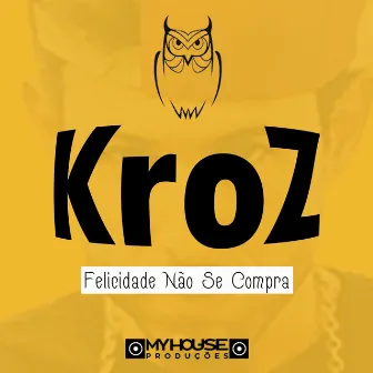 Felicidade Não Se Compra by KroZ