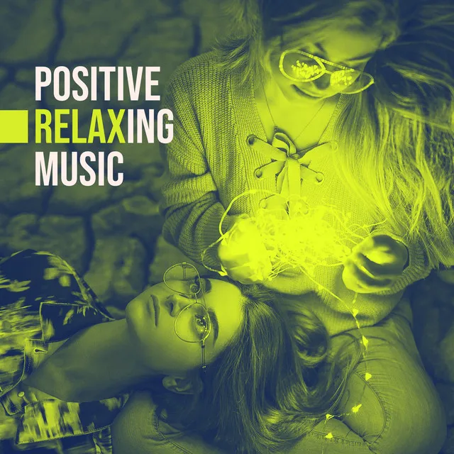 Positive Relaxing Music: Chillout Music Best for Fight Bad Thoughts, Feel Better, Positive Vibes