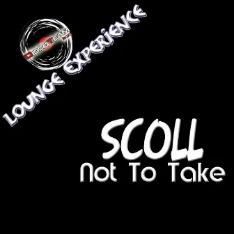 Not to Take (Lounge Experience) by ScoLL