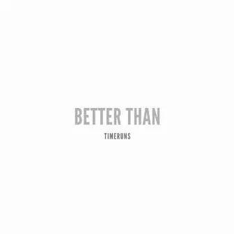 Better Than by TimeRuns