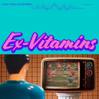 Ex-Vitamins (High Fidelity Stereo) by Ex-Vitamins