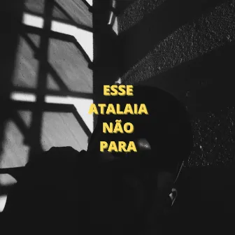 Esse Atalaia Não Para! by Esdras Atalaia